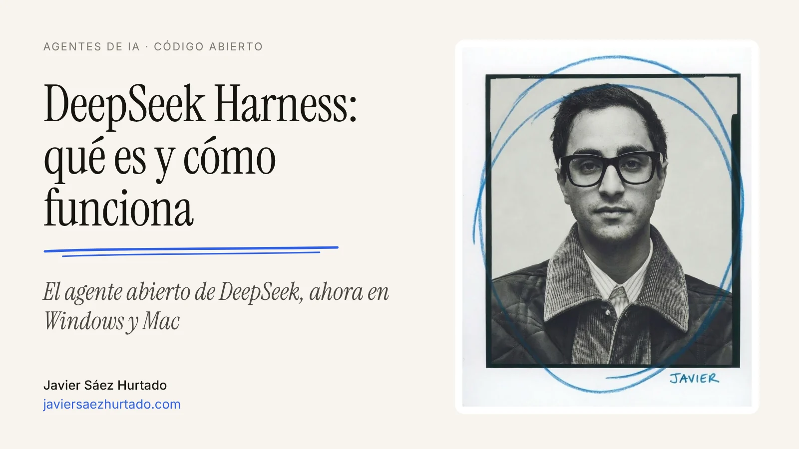 Portada del artículo «DeepSeek Harness: qué es y cómo funciona», con el retrato de Javier Sáez Hurtado