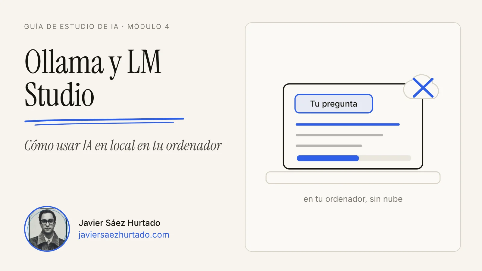 Portada de la lección «Ollama y LM Studio» de la Guía de estudio de IA, con un ordenador portátil que ejecuta un modelo de IA sin nube y el retrato de Javier Sáez Hurtado